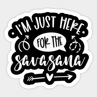 I'm Just Here For The Savasana Sticker